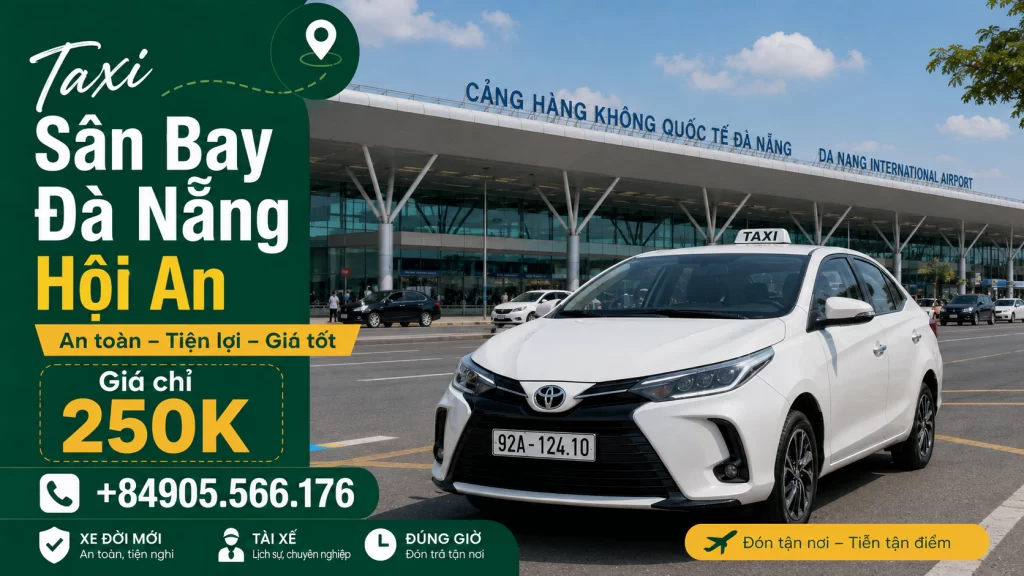 Taxi Đà Nẵng Hội An giá rẻ, đưa đón sân bay Đà Nẵng 24/7, xe riêng 4, 7, 16 chỗ, tài xế chuyên nghiệp, giá trọn gói, đặt xe nhanh tại Hoi An Transfer.